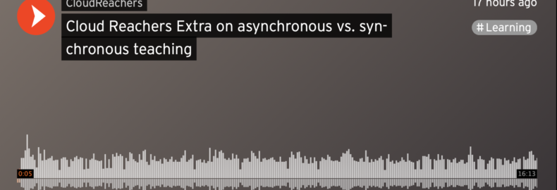 Cloud Reachers Podcast Extra on Asynchronous vs. Synchronous Teaching (15 mins)