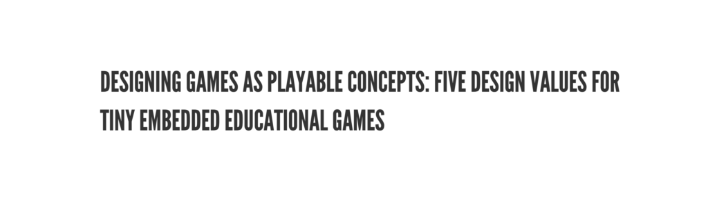 Photo showing the text Designing Games as Playable Concepts: Five Design Values for Tiny Embedded Educational Games